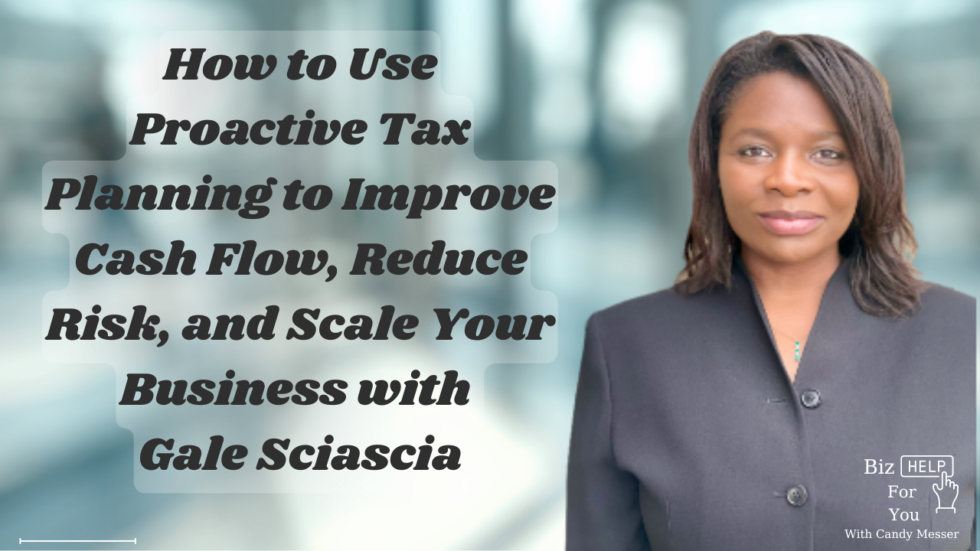 How to Use Proactive Tax Planning to Improve Cash Flow, Reduce Risk, and Scale Your Business with Gale Sciascia