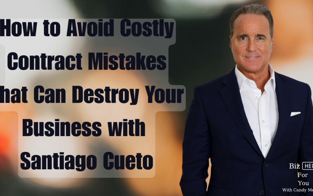 How to Avoid Costly Contract Mistakes That Can Destroy Your Business with Santiago Cueto