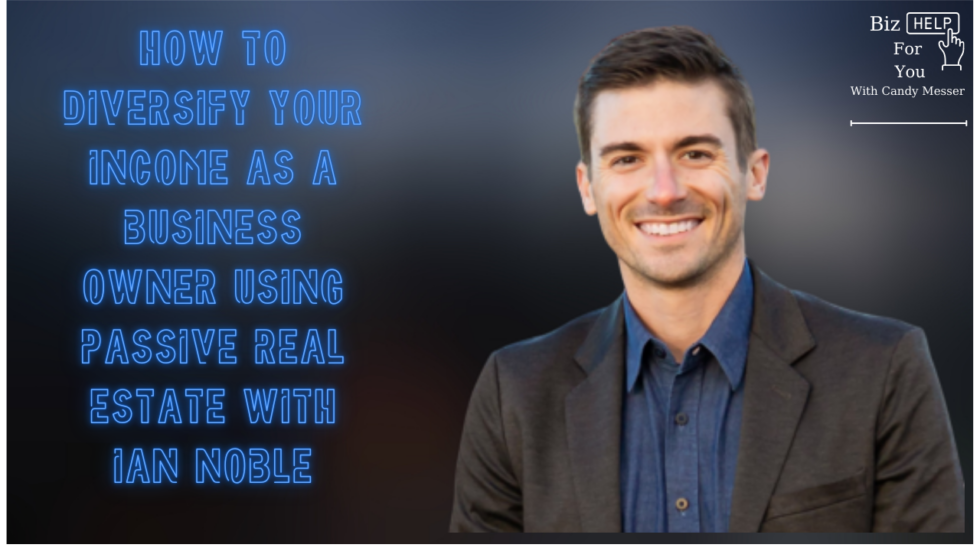 How to Diversify Your Income as a Business Owner Using Passive Real Estate with Ian Noble