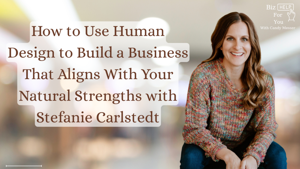 How to Use Human Design to Build a Business That Aligns With Your Natural Strengths with Stefanie Carlstedt