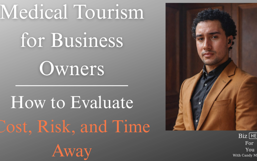 Medical Tourism for Business Owners: How to Evaluate Cost, Risk, and Time Away with Adam Cunningham