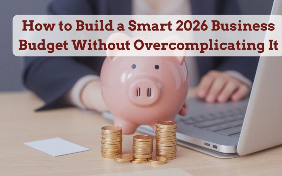 How to Build a Smart 2026 Business Budget Without Overcomplicating It