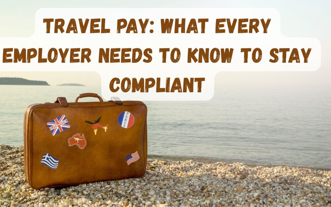 Travel Pay: What Every Employer Needs to Know to Stay Compliant