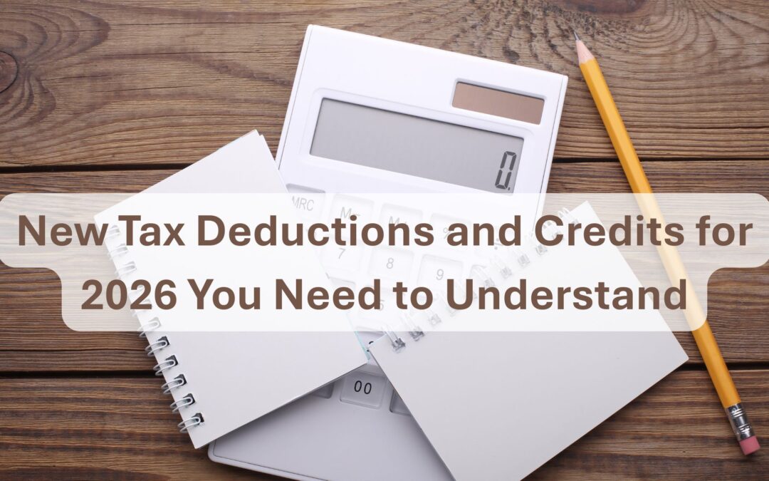 New Tax Deductions and Credits for 2026 You Need to Understand