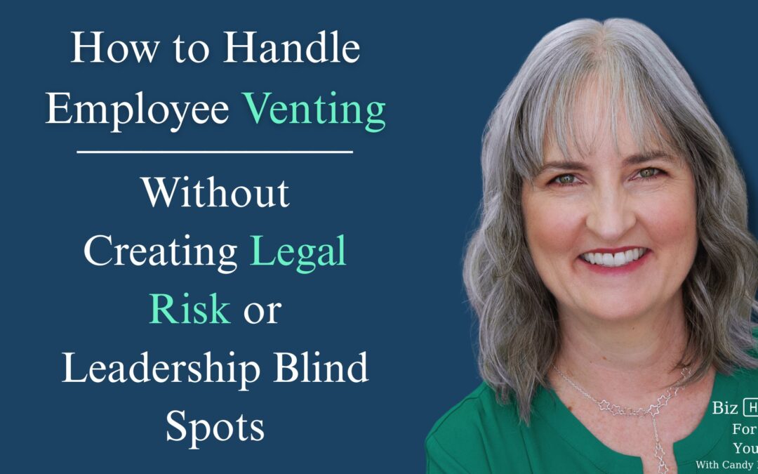 How to Handle Employee Venting Without Creating Legal Risk or Leadership Blind Spots