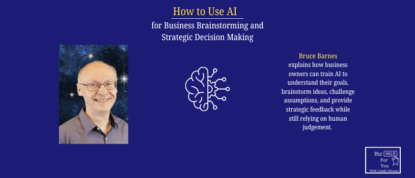 Bruce Barnes discusses AI brainstorming for business and how entrepreneurs can use AI as a virtual advisory board to generate ideas and improve decision-making.