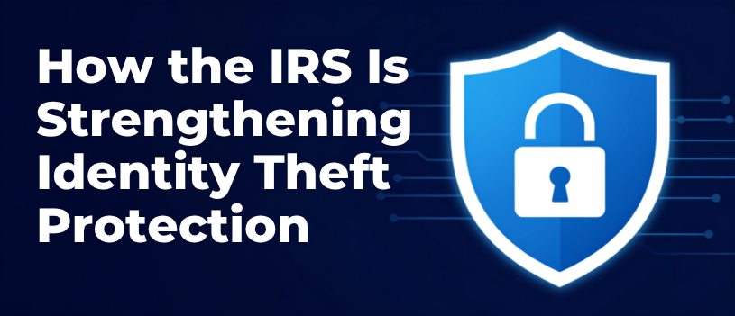 How the IRS Is Strengthening Identity Theft Protection