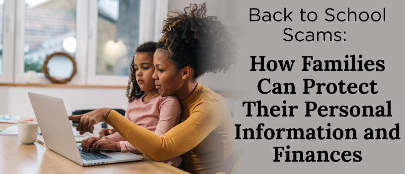 Back to School Scams: How Families Can Protect Their Personal Information and Finances